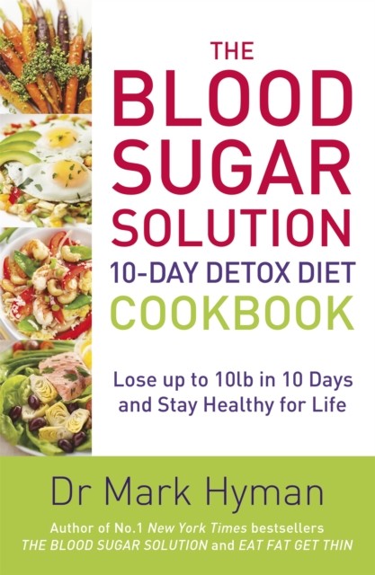 The Blood Sugar Solution 10-Day Detox Diet Cookbook by Mark Hyman