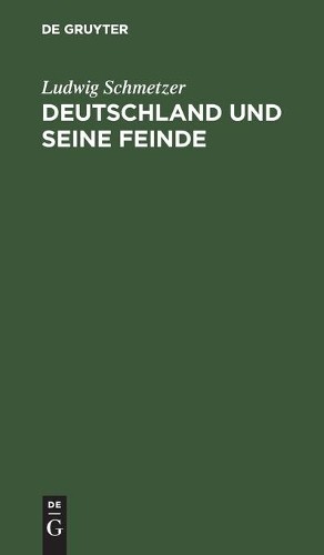 Ludwig Schmetzer Deutschland Und Seine Feinde (Hardback)