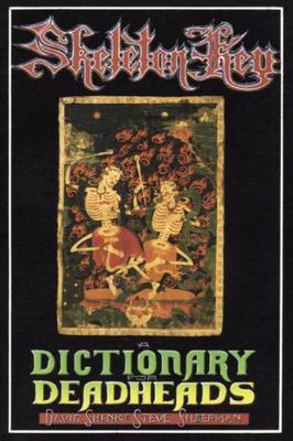 Skeleton Key: A Dictionary for Deadheads by Shenk, David; Silberman, Steve