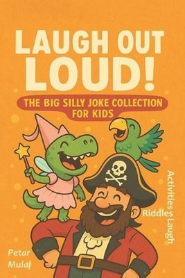 Laugh Out Loud!: The Big Silly Joke Collection for Kids by Petar Mulaj Paperback