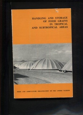 Handling and Storage of Food Grains in Tropical and Subtropical Areas (Agricultu