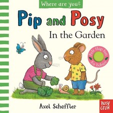 Pip and Posy, Where Are You? In the Garden (A Felt Flaps Book) by Axel Scheffler