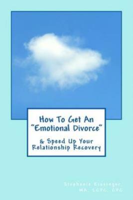 How To Get An Emotional Divorce: & Speed Up Your Relationship Recovery