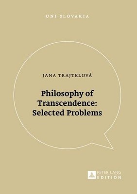 Philosophy of Transcendence: Selected Problems (Uni Slovakia, Band 10) 