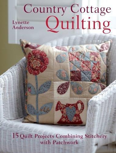 Country Cottage Quilting: 15 Quirky Quilt Projects... - Anderson, Lynette
