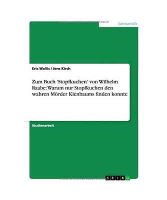 Zum Buch 'Stopfkuchen' von Wilhelm Raabe: Warum nur Stopfkuchen den wahren Mörd