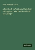 A Text-Book On Anatomy, Physiology, And Hygiene : For The Use Of Schools And Col