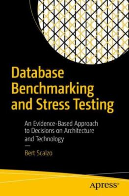 Database Benchmarking and Stress Testing : An Evidence-Based Approach to Deci...