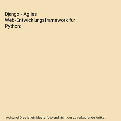 Django - Agiles Web-Entwicklungsframework für Python, Pirmin Mösle, Michael B?