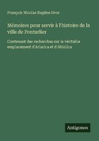 MéMoires Pour Servir à L'histoire De La Ville De Pontarlier FrançOis Nicolas Eug