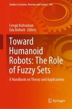 Toward Humanoid Robots : The Role of Fuzzy Sets: a Handbook on Theory and App...