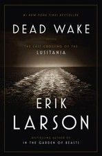 Dead Wake : The Last Crossing of the Lusitania Hardcover Erik Lar