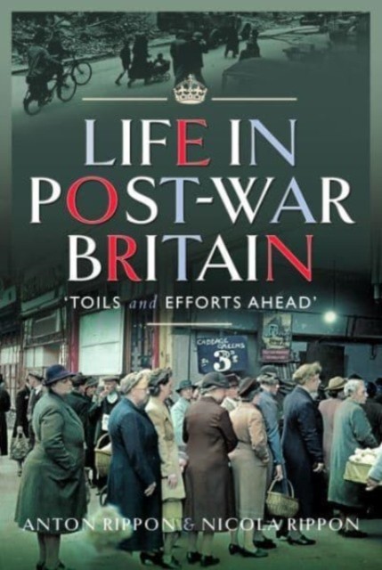 Life in Post-War Britain Toils and Efforts Ahead by Anton Rippon (Hardback Book)