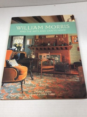 WILLIAM MORRIS AND THE ARTS AND CRAFTS HOME  HC  Todd 2005
