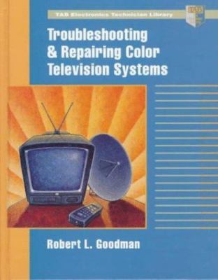 Troubleshooting and Repairing Color Television Systems by Goodman, Robert L.