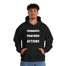 Thoughts and Prayers Actions Hoodie Hooded Sweatshirt Activist