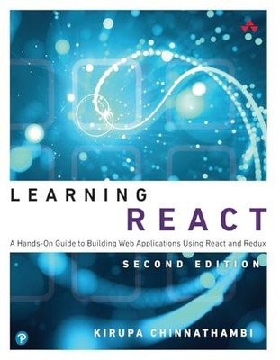 Learning React: A Hands-On Guide to Building Web Applications Using React an...
