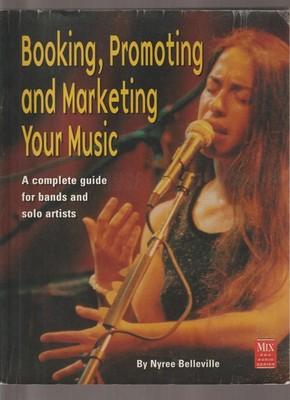 Booking, Promoting and Marketing Your Music by Nyree Belleville 2000