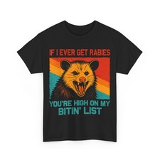 If I Ever Get Rabies You're High On My Bitin' List Opossum T-Shirt