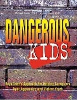 Dangerous Kids: Boys Town's Approach for Helping Caregivers Treat Aggressive...