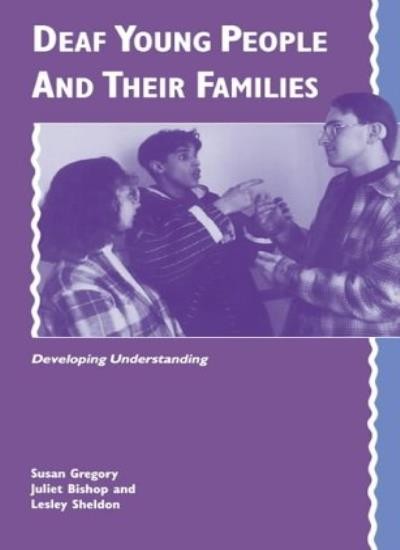 Deaf Young People and their Families: Developing Understanding By Susan Gregory