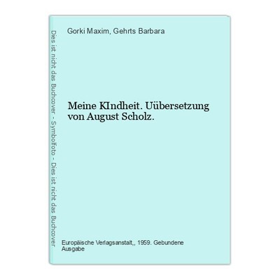 Meine KIndheit. Uübersetzung von August Scholz. Maxim, Gorki und Gehrts Barbara: