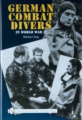 GERMAN COMBAT DIVERS IN WORLD WAR II By Jung Michael Dr - Hardcover *Excellent*