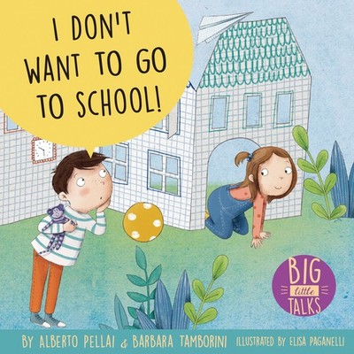 I Don't Want to Go to School! (Big Little Talks) - hardcover Pellai, Alberto...