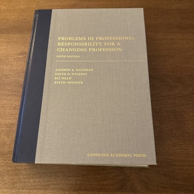 Problems in Professional Responsibility for a Changing Profession 6th Kaufman