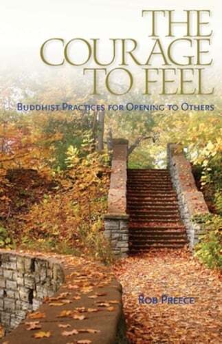The Courage to Feel: Rob Preece’s Guide to Buddhist Practices for Deepening Empathy and Connection with Others