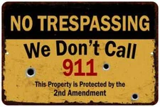 We Don't call 911… No Tresspassing 8x12 Metal Sign 108120063024