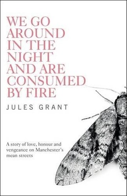 Jules Grant We Go Around in the Night and are Consumed by Fire (Taschenbuch)