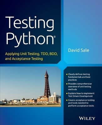 Testing Python: Applying Unit Testing, TD... by Sale, David Paperback / softback