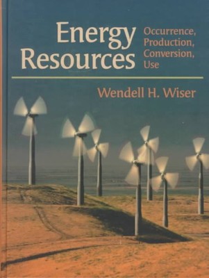 Energy Resources : Occurrence, Production, Conversion, Use, Hardcover by Wise...