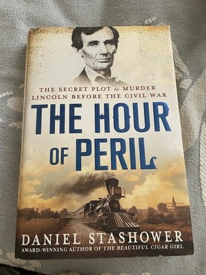 Hour of Peril : The Secret Plot to Murder Lincoln hardcover 