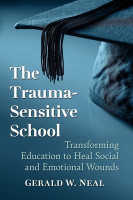 The Trauma-Sensitive School | Gerald W. Neal | Taschenbuch | Englisch | 2020