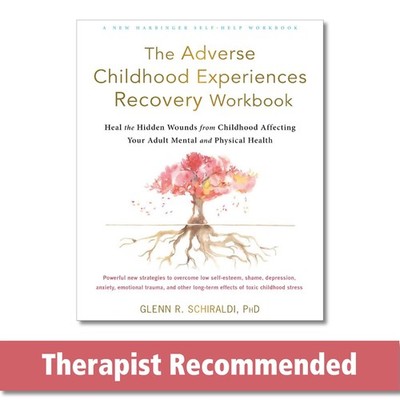 The Adverse Childhood Experiences Recovery Workbook: Heal the Hidden Wounds ...