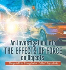 An Investigation Into the Effects of Force on Objects Changes in Matter & Energy