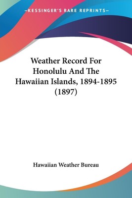 Weather Record For Honolulu And The Hawaiian Islands, 1894-1895 (1897) | Bureau