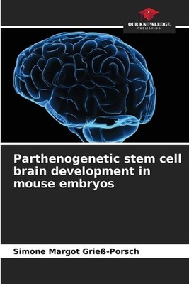 Parthenogenetic stem cell brain development in mouse embryos by Simone Margot Gr