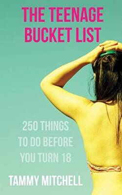 The Teenage Bucket List: 250 Things To Do Before You Turn 18 - Paperback - GOOD