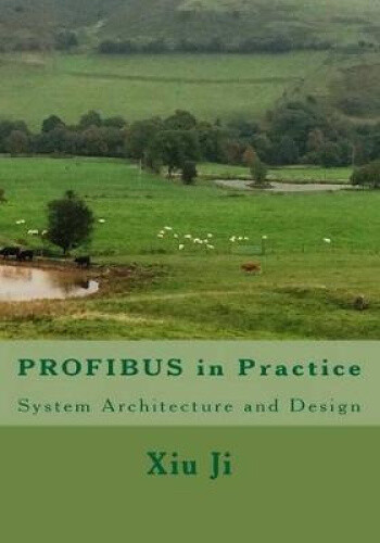 Profibus in Practice: System Architecture and Design by Xiu Ji