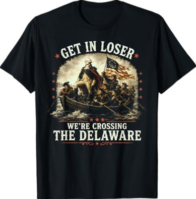 Get in Loser We're Crossing The Delaware, 250th 4th July T-Shirt