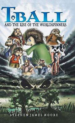 T. Ball and the Rise of the Worldspinners By Stephen James Moore - New Copy -...