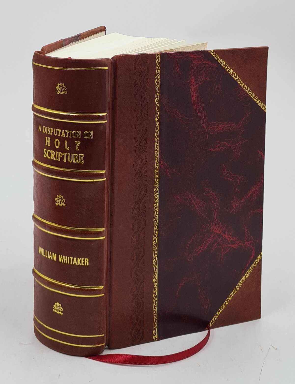A Disputation On Holy Scripture Against The Papists, Especially [Leather Bound]