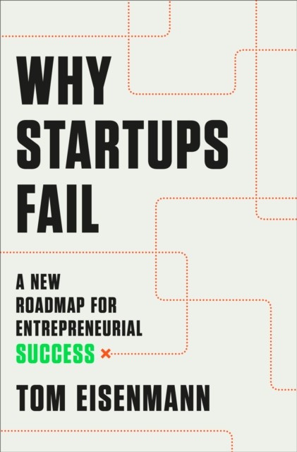 Why Startups Fail by Tom Eisenmann (Hardback Book)