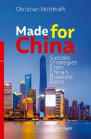 Made For China Success Strategies From China's Business Icons Christian Nothhaft