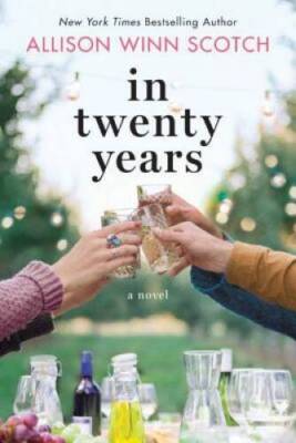 In Twenty Years: A Novel - Paperback By Scotch, Allison Winn - GOOD