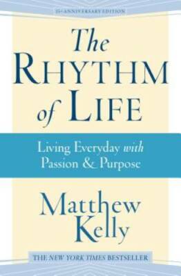 The Rhythm of Life - Hardcover By Matthew Kelly - GOOD
