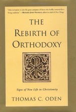 THE REBIRTH OF ORTHODOXY: SIGNS OF NEW LIFE IN By Thomas C. Oden - Hardcover NEW